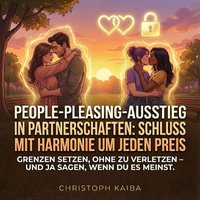 People-Pleasing-Ausstieg in Partnerschaften: Schluss mit Harmonie um jeden Preis - Kaiba Christoph Kaiba - audiobook