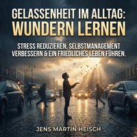 Gelassenheit im Alltag: Wundern lernen - Heisch Jens Martin Heisch - audiobook