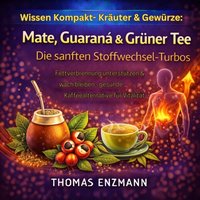 Wissen Kompakt- Kräuter & Gewürze: Mate, Guaraná & Grüner Tee - Die sanften Stoffwechsel-Turbos - Enzmann Thomas Enzmann - audiobook