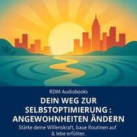 Dein Weg zur Selbstoptimierung - Angewohnheiten ändern - Audiobooks RDM Audiobooks - audiobook