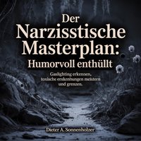 Der Narzisstische Masterplan - Humorvoll enthullt - Sonnenholzer Dieter A. Sonnenholzer - audiobook