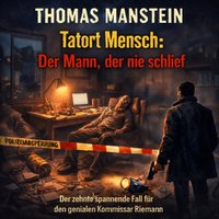 Tatort Mensch: Der Mann, der nie schlief - Manstein Thomas Manstein - audiobook