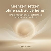 Grenzen setzen, ohne sich zu verlieren - Seifert Clara Seifert - audiobook