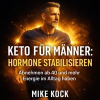Keto für Männer: Hormone stabilisieren - Kock Mike Kock - audiobook