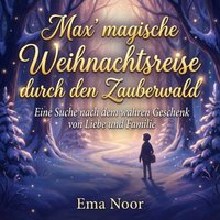 Max' magische Weihnachtsreise durch den Zauberwald - Noor Ema Noor - audiobook