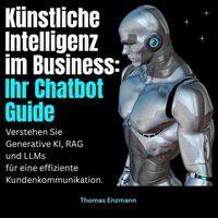 Künstliche Intelligenz im Business - Ihr Chatbot Guide - Enzmann Thomas Enzmann - audiobook