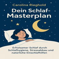 Dein Schlaf-masterplan: Besser Schlafen Jetzt - Rieghold Carolina Rieghold - audiobook