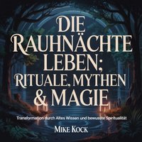 Die Rauhnachte leben - Rituale, Mythen & Magie - Kock Mike Kock - audiobook