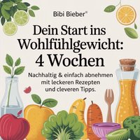 Dein Start ins Wohlfühlgewicht - 4 Wochen - Bieber Bibi Bieber - audiobook