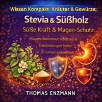 Wissen Kompakt- Kräuter & Gewürze: Stevia & Süßholz - Süße Kraft & Magen-Schutz - Enzmann Thomas Enzmann - audiobook