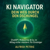KI Navigator - Dein Weg durch den Dschungel - Petric Alfred Petric - audiobook