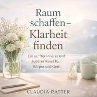 Raum schaffen-Klarheit finden - Ratter Claudia Ratter - audiobook