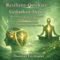Resilienz-Quickies: Gedanken-Detox - Wie man das Gedankenkarussell in 5 Minuten stoppt - Enzmann Thomas Enzmann - audiobook