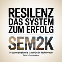 Resilenz das System zum Erfolg SEM2K - Sonnenholzer Dieter A. Sonnenholzer - audiobook
