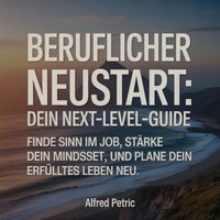 Beruflicher Neustart: Dein Next-Level-Guide - Petric Alfred Petric - audiobook