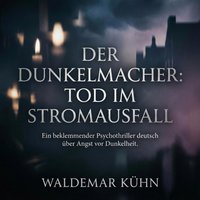 Der Dunkelmacher: Tod im Stromausfall - Kuhn Waldemar Kuhn - audiobook
