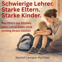 Schwierige Lehrer. Starke Eltern. Starke Kinder. - Lemper-Pychlau Marion Lemper-Pychlau - audiobook
