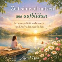 Zeit sinnvoll nutzen und aufblühen - Usta Meral Usta - audiobook