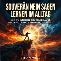 Souverän Nein sagen lernen im Alltag - Miles Ethan Miles - audiobook