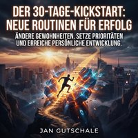 Der 30-Tage-Kickstart - Neue Routinen für Erfolg - Gutschale Jan Gutschale - audiobook