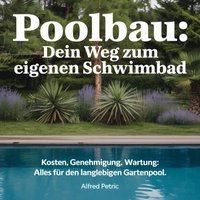 Poolbau - Dein Weg zum eigenen Schwimmbad - Petric Alfred Petric - audiobook