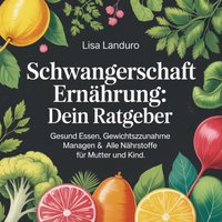 Schwangerschaft Ernährung - Dein Ratgeber - Landuro Lisa Landuro - audiobook