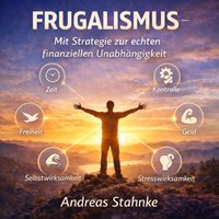 Frugalismus: Mit Strategie zur echten finanziellen Unabhängigkeit - Stahnke Andreas Stahnke - audiobook