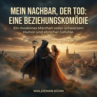 Mein Nachbar, der Tod: Eine Beziehungskomödie - Kuhn Waldemar Kuhn - audiobook