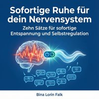 Sofortige Ruhe für dein Nervensystem - Falk Bina Lorin Falk - audiobook