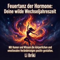 Feuertanz der Hormone: Deine wilde Wechseljahreszeit - Briki Li Briki - audiobook