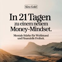 In 21 Tagen zu einem neuen Money-Mindset. - Gold Kira Gold - audiobook