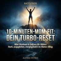 10-Minuten-Mom-Fit: Dein Turbo-Reset - Petric Alfred Petric - audiobook
