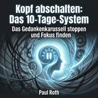 Kopf abschalten: Das 10-Tage-System - Roth Paul Roth - audiobook
