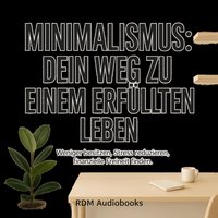 Minimalismus - Dein Weg zu einem erfüllten Leben - Audiobooks RDM Audiobooks - audiobook