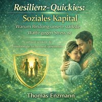 Resilienz-Quickies: Soziales Kapital - Warum Bindung unsere starkste Waffe gegen Stress ist - Enzmann Thomas Enzmann - audiobook