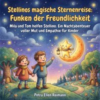 Stellinos magische Sternenreise: Funken der Freundlichkeit - Reimann Petra Ellen Reimann - audiobook