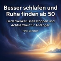 Besser schlafen und Ruhe finden ab 50 - Bohstedt Peter Bohstedt - audiobook
