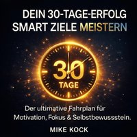 Dein 30-Tage-Erfolg - SMART Ziele richtig meistern - Kock Mike Kock - audiobook