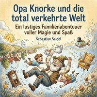 Opa Knorke und die total verkehrte Welt - Seidel Sebastian Seidel - audiobook