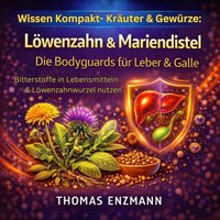 Wissen Kompakt: Kräuter & Gewürze: Löwenzahn & Mariendistel - Die Bodyguards für Leber & Galle - Enzmann Thomas Enzmann - audiobook