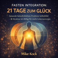 Fasten Integration - 21 Tage zum Glück - Kock Mike Kock - audiobook