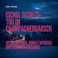 Ischgl Secrets: Tod im Champagnerrausch - Storm Ruby Storm - audiobook