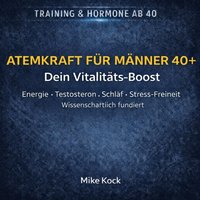 Atemkraft für Männer 40+: Dein Vitalitäts-Boost - Kock Mike Kock - audiobook