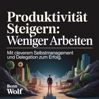 Produktivität steigern - Weniger arbeiten - Wolf Benn Wolf - audiobook