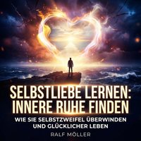 Selbstliebe lernen: Innere Ruhe finden - Moller Ralf Moller - audiobook
