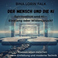 Der Mensch und die KI Spiritualität und KI – Einklang oder Widerspruch? - Falk Bina Lorin Falk - audiobook