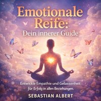 Emotionale Reife - Dein innerer Guide - Albert Sebastian Albert - audiobook