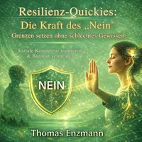 Resilienz-Quickies: Die Kraft des „Nein“ - Grenzen setzen ohne schlechtes Gewissen - Enzmann Thomas Enzmann - audiobook