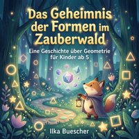 Das Geheimnis der Formen im Zauberwald - Buescher Ilka Buescher - audiobook