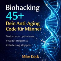 Biohacking 45+ - Dein Anti-Aging Code fur Manner - Kock Mike Kock - audiobook